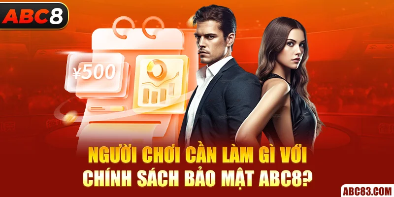 Người chơi cần làm gì với chính sách bảo mật ABC8?