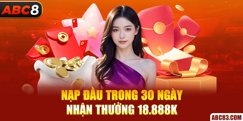 Nạp đầu  trong 30 ngày, nhận thưởng 18.888k